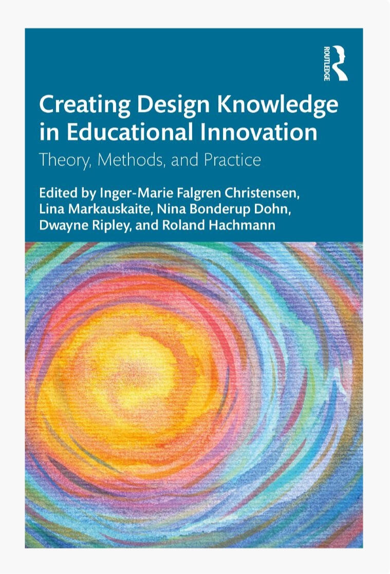 2025 Book (Editor and Author) Creating Design Knowledge in Educational Innovation: Theory, Methods and Practice